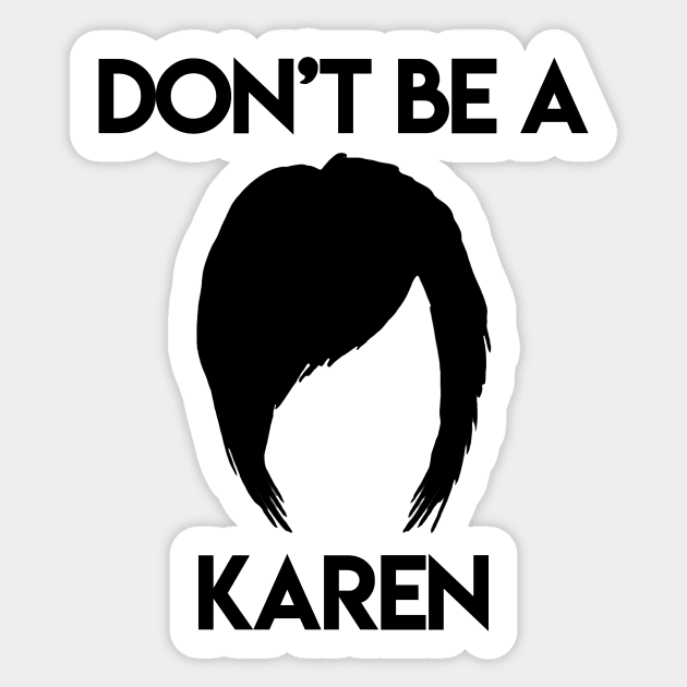 Don't be a Karen. Sticker by Aestheyes